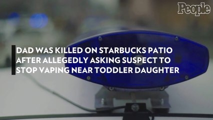 Dad Was Killed on Starbucks Patio After Allegedly Asking Suspect to Stop Vaping Near Toddler Daughter