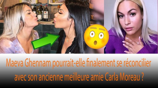 Carla Moreau révèle que son ancienne meilleure amie Maeva Ghennam s'est réconciliée avec elle ❗