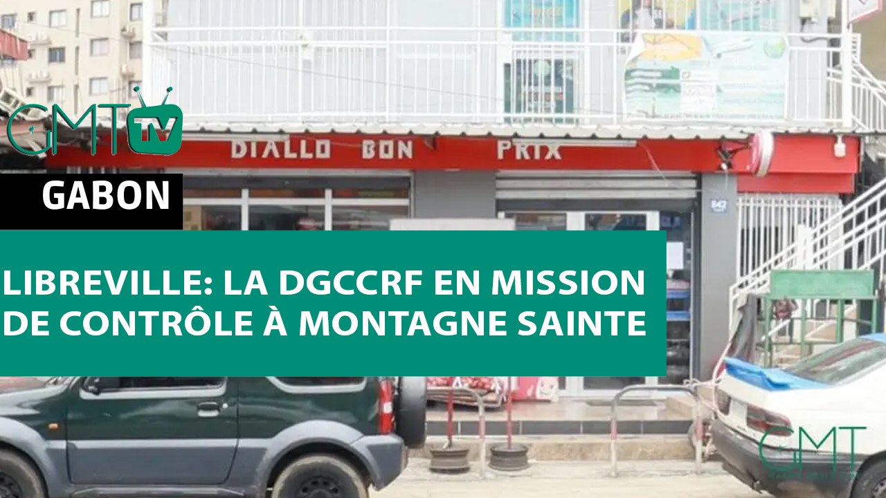 [#Reportage] Libreville: la DGCCRF en mission de contrôle à Montagne Sainte