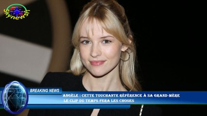 Angèle : cette touchante référence à sa grand-mère  le clip du Temps fera les choses