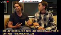 Rob Lowe and son John Owen Lowe explore family ties in 'Unstable' - 1breakingnews.com
