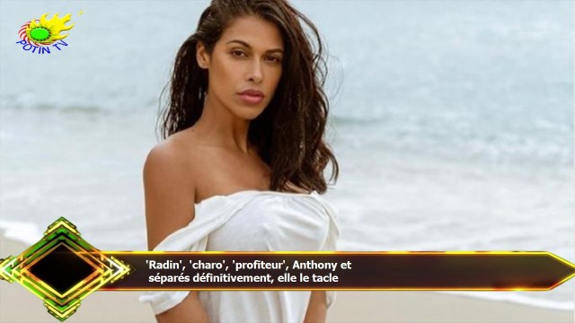 'Radin', 'charo', 'profiteur', Anthony et séparés définitivement, elle le tacle