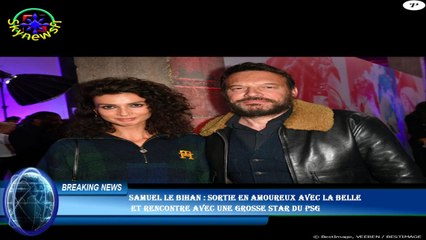 Samuel Le Bihan : Sortie en amoureux avec la belle  et rencontre avec une grosse star du PSG