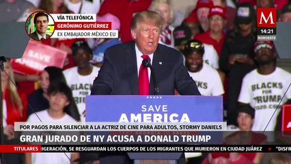 Es un hecho histórico para los EU la acusación de Donald Trump: Gerónimo Gutiérrez