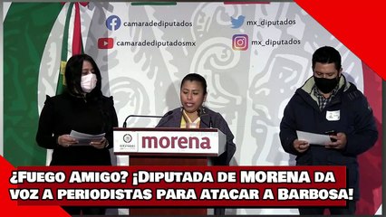 ¡VEAN! ¡Diputada de MORENA da voz a periodistas para atacar a Barbosa!
