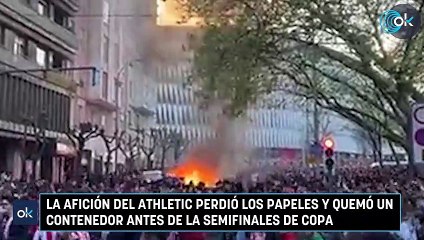 La afición del athletic perdió los papeles y quemó un contenedor antes de la semifinales de copa