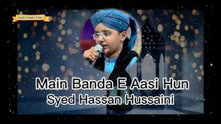 Main Banda e Aasi Hun Naat Syed Hassan Hussaini Audionaatsedits