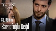 Sarrafoğlu değil - Adını Feriha Koydum Emir'in Yolu 80. Bölüm