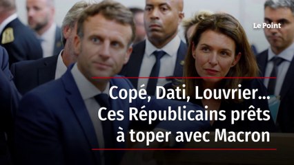 Copé, Dati, Louvrier... Ces Républicains prêts à toper avec Macron