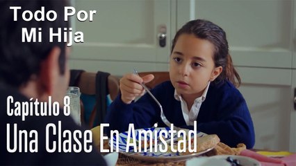 Una clase en amistad - Todo Por Mi Hija Capítulo 8