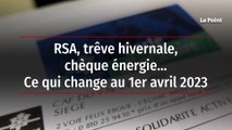 RSA, trêve hivernale, chèque énergie… Ce qui change au 1er avril 2023