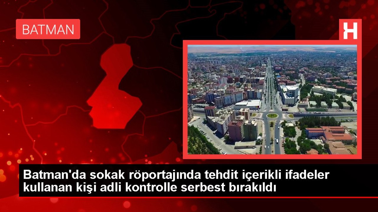 Batman'da sokak röportajında tehdit içerikli ifadeler kullanan kişi adli kontrolle serbest bırakıldı