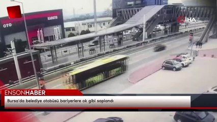Bursa'da belediye otobüsü bariyerlere ok gibi saplandı