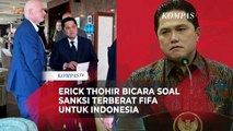 Erick Thohir Bicara Kemungkinan Sanksi Terberat FIFA Usai Masalah Piala Dunia U-20