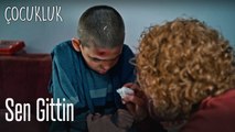 Sen gittin! - Çocukluk