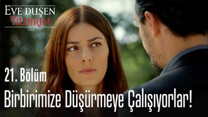 Birbirimize düşürmeye çalışıyorlar! - Eve Düşen Yıldırım 21. Bölüm