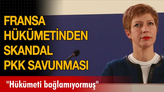 Fransa hükümetinden skandal PKK savunması: Hükümeti bağlamıyormuş