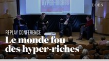 Le monde fou des hyper-riches : le replay de la conférence de 