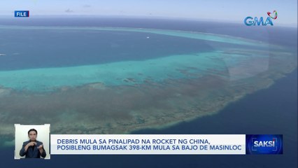 Debris mula sa pinalipad na rocket ng China, posibleng bumagsak 398-km mula sa Bajo De Masinloc | Saksi