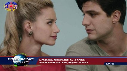 Il Paradiso, anticipazioni al 14 aprile:  ingannato da Adelaide, Marco si vendica