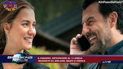 Il Paradiso, anticipazioni al 14 aprile:  ingannato da Adelaide, Marco si vendica