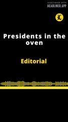 EDITORIAL EN INGLÉS | PRESIDENTS IN THE OVEN