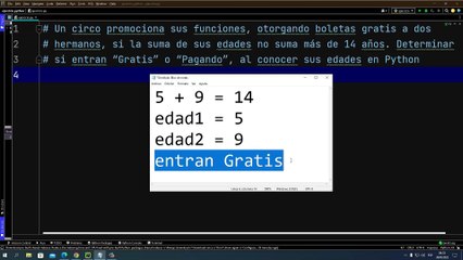 Un circo promociona sus funciones, otorgando boletas gratis a dos hermanos, si la suma de sus edades no suma más de 14 años. Determinar si entran "Gratis" o "Pagando", al conocer sus edades en Python