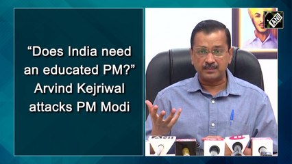 'Does India need an educated PM?', Arvind Kejriwal attacks PM Modi