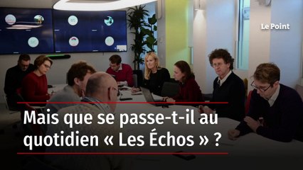 Mais que se passe-t-il au quotidien « Les Échos » ?