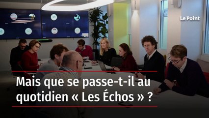 Mais que se passe-t-il au quotidien « Les Échos » ?