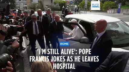 'I'm still alive': Pope Francis jokes as he leaves hospital