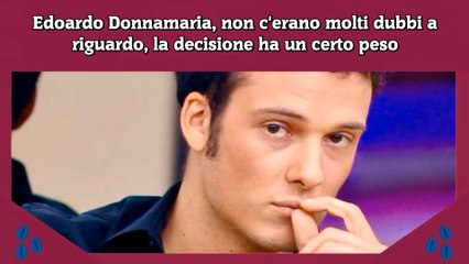 Edoardo Donnamaria, non c'erano molti dubbi a riguardo, la decisione ha un certo peso