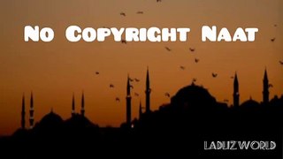 Copyright free heart touching Naat ❤️❤️ __ no copyright naat __ ladliz world(360P)