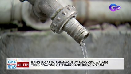 Ilang lugar sa Parañaque at Pasay City, walang tubig ngayong... | GMA Integrated News Bulletin