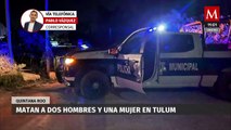 Comando armado asesina a tres personas en Tulum, Quintana Roo