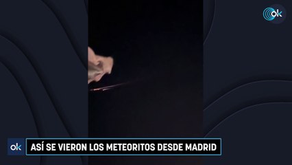 Así se vieron los meteoritos desde Madrid