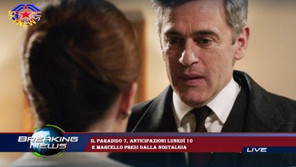 Il Paradiso 7, anticipazioni lunedì 10  e Marcello presi dalla nostalgia