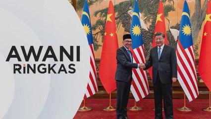 AWANI Ringkas: Malaysia-China bersetuju mantapkan hubungan dua hala