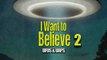 I Want to Believe 2 UFOs & UAPS