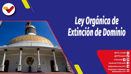 La Hojilla | Ley Orgánica de Extinción de Dominio resarcirá daños contra el pueblo y el Estado