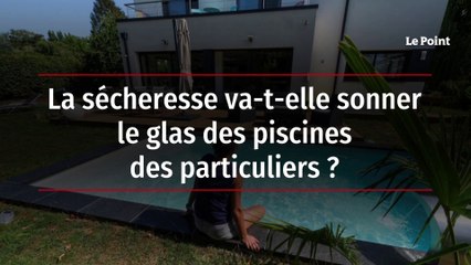 La sécheresse va-t-elle sonner le glas des piscines des particuliers ?
