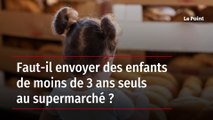 Faut-il envoyer des enfants de moins de 3 ans seuls au supermarché ?