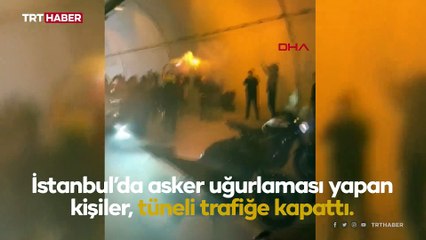 İstanbul'da asker uğurlamasında tüneli trafiğe kapattılar
