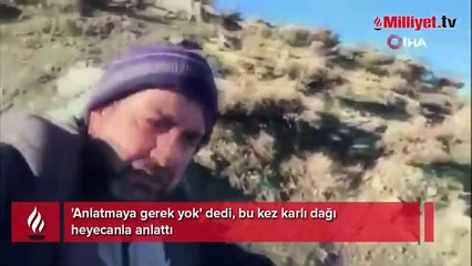 'Anlatmaya gerek yok' dedi, bu kez karlı dağı heyecanla anlattı