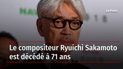 Le compositeur Ryuichi Sakamoto est décédé à 71 ans