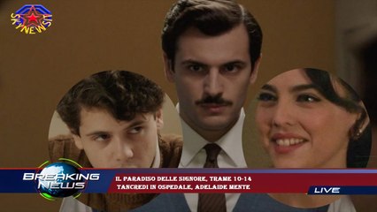 Il Paradiso delle signore, trame 10-14  Tancredi in ospedale, Adelaide mente