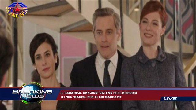 Il Paradiso, reazioni dei fan sull'episodio 31/03: 'Marco, non ci eri mancato'