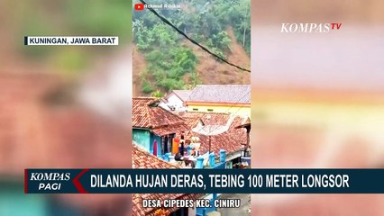 Download Video: Detik-detik Tebing Setinggi 100 Meter di Kuningan Jabar Longsor Akibat Hujan Deras!