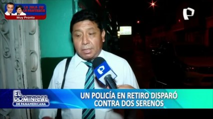 Policía en retiro disparó contra dos serenos de la MML