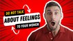 For MEN: Do NOT Talk About Your Feelings to Your Women